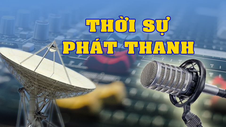 Bản tin Thời sự Ph&aacute;t thanh Trưa ng&agrave;y 20/9/2026