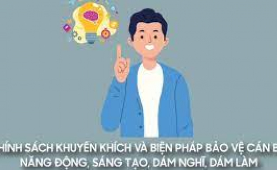 Infographics: Ch&iacute;nh s&aacute;ch khuyến kh&iacute;ch v&agrave; bảo vệ c&aacute;n bộ năng động, s&aacute;ng tạo, d&aacute;m nghĩ, d&aacute;m l&agrave;m