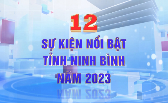 12 sự kiện nổi bật tỉnh Ninh B&igrave;nh năm 2023