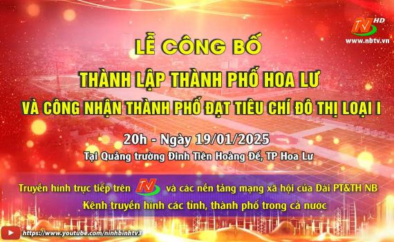Lễ c&ocirc;ng bố th&agrave;nh lập th&agrave;nh phố Hoa Lư v&agrave; c&ocirc;ng nhận th&agrave;nh phố đạt ti&ecirc;u ch&iacute; đ&ocirc; thị loại I sẽ diễn ra l&uacute;c 20h ng&agrave;y 19/1/2025