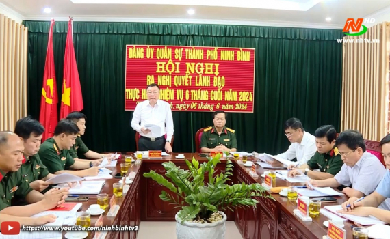 Đảng ủy Qu&acirc;n sự th&agrave;nh phố Ninh B&igrave;nh, Y&ecirc;n M&ocirc;, Nho Quan ra nghị quyết l&atilde;nh đạo thực hiện nhiệm vụ năm 2024