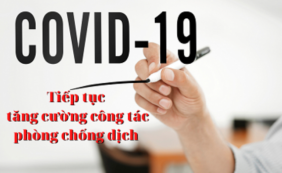 Tăng cường c&ocirc;ng t&aacute;c ph&ograve;ng, chống dịch Covid-19