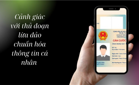 Cẩm nang nhận biết v&agrave; ph&ograve;ng tr&aacute;nh Lừa đảo chuẩn h&oacute;a th&ocirc;ng tin c&aacute; nh&acirc;n