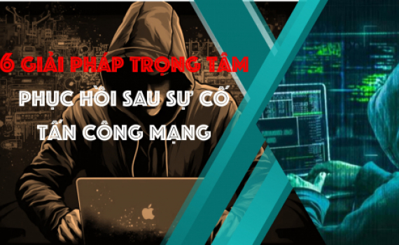 6 giải ph&aacute;p trọng t&acirc;m phục hồi sau sự cố tấn c&ocirc;ng mạng