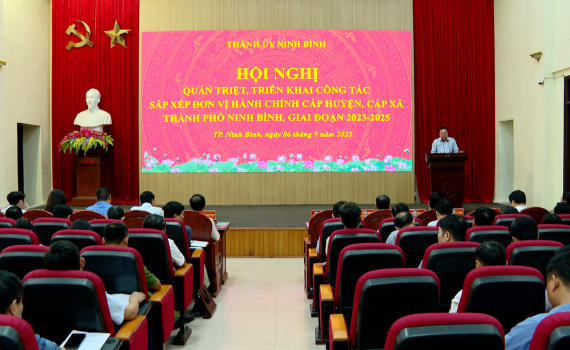 Th&agrave;nh ủy Ninh B&igrave;nh triển khai c&ocirc;ng t&aacute;c sắp xếp đơn vị h&agrave;nh ch&iacute;nh cấp huyện, cấp x&atilde; giai đoạn 2023-2025