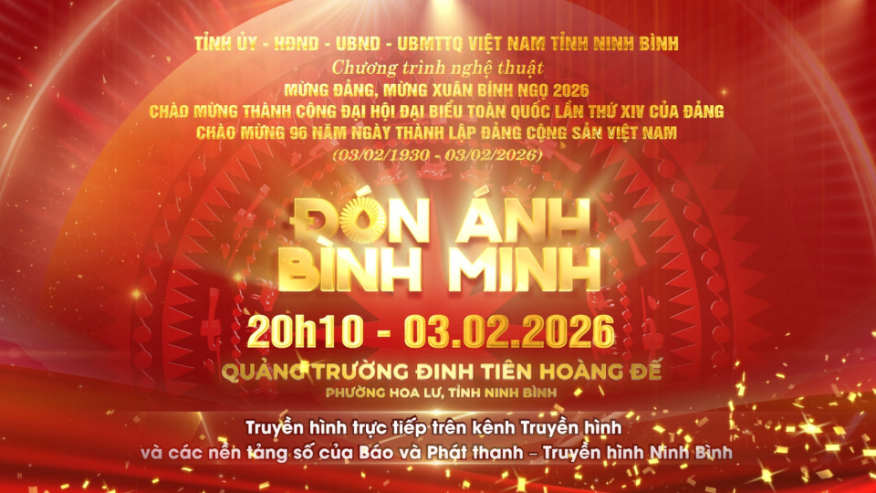 Chương tr&igrave;nh nghệ thuật đặc biệt " Đ&oacute;n &aacute;nh b&igrave;nh minh " - 20h10, ng&agrave;y 3/2/2026 tại Quảng trường Đinh Ti&ecirc;n Ho&agrave;ng Đế