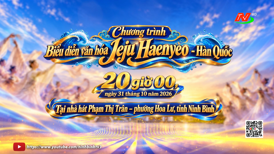 CHƯƠNG TR&Igrave;NH BIỂU DIỄN VĂN H&Oacute;A JEJU HAENYEO -H&Agrave;N QUỐC TẠI NINH B&Igrave;NH - 20h00', ng&agrave;y 31 th&aacute;ng 10 năm 2026, tại nh&agrave; h&aacute;t Phạm Thị Tr&acirc;n