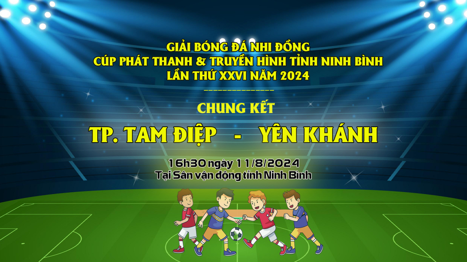 TRẬN CHUNG KẾT: TP.TAM ĐIỆP - Y&Ecirc;N KH&Aacute;NH, GIẢI B&Oacute;NG Đ&Aacute; NHI ĐỒNG C&Uacute;P PT-TH NINH B&Igrave;NH LẦN THỨ XXVI, NĂM 2024