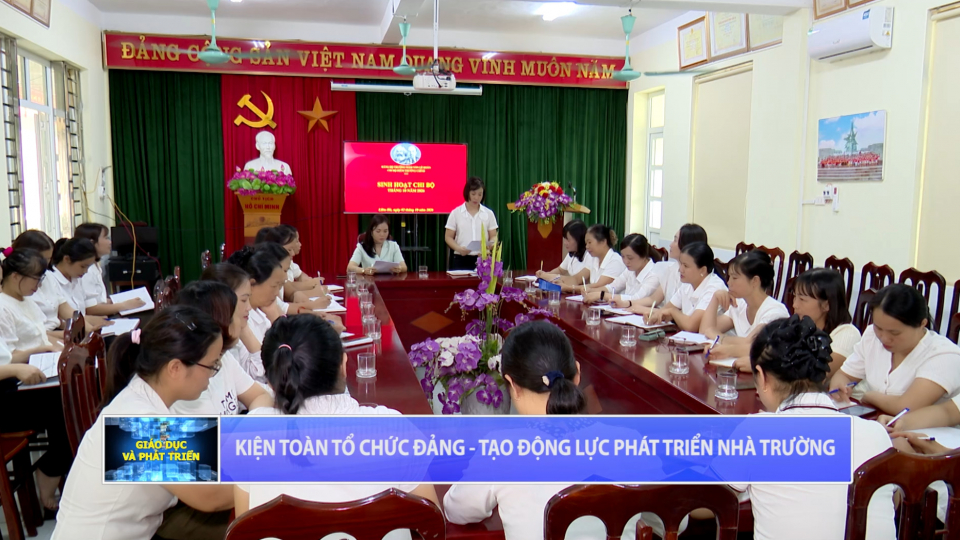 Kiện to&agrave;n tổ chức đảng, tạo động lực ph&aacute;t triển nh&agrave; trường