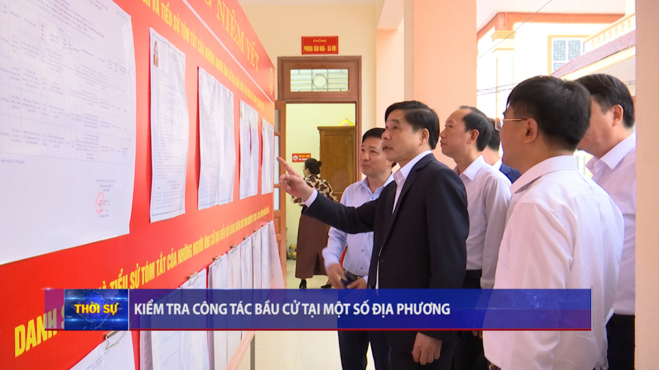 Kiểm tra c&ocirc;ng t&aacute;c bầu cử tại một số địa phương