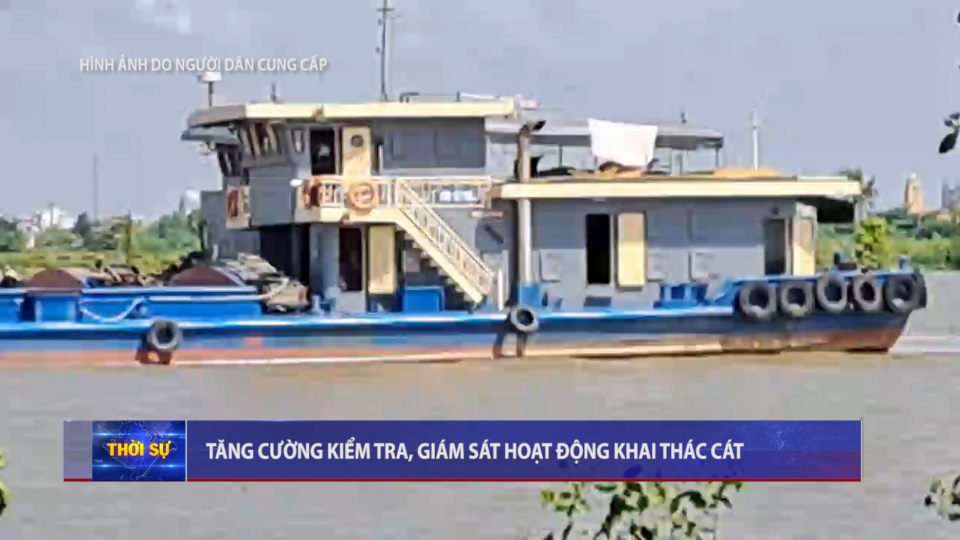 Tăng cường kiểm tra, gi&aacute;m s&aacute;t hoạt động khai th&aacute;c c&aacute;t
