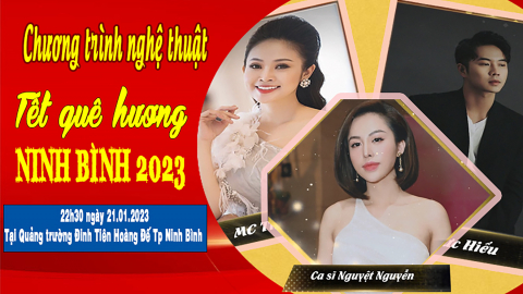 Chương tr&igrave;nh nghệ thuật "Tết qu&ecirc; hương - Ninh B&igrave;nh 2023"
