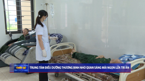 Trung t&acirc;m Điều dưỡng thương binh Nho Quan s&aacute;ng m&atilde;i ngọn lửa tri &acirc;n
