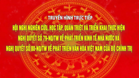 TRỰC TIẾP: Hội nghị to&agrave;n quốc qu&aacute;n triệt Nghị quyết 79 v&agrave; 80 của Bộ Ch&iacute;nh trị về kinh tế v&agrave; văn h&oacute;a