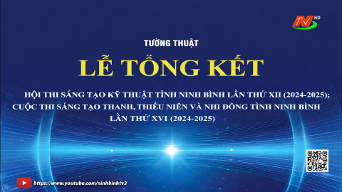 Lễ tổng kết Hội thi s&aacute;ng tạo kỹ thuật tỉnh Ninh B&igrave;nh lần thứ XII (2024 - 2025), Cuộc thi s&aacute;ng tạo thanh, thiếu ni&ecirc;n, nhi đồng tỉnh Ninh B&igrave;nh lần thứ XVI (2024 - 2025)