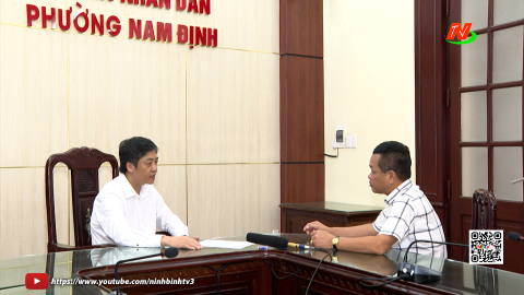 Phỏng vấn l&atilde;nh đạo phường Nam Định sau s&aacute;p nhập
