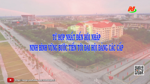 Từ hợp nhất đến hội nhập - Ninh B&igrave;nh vững bước tiến tới Đại hội Đảng c&aacute;c cấp