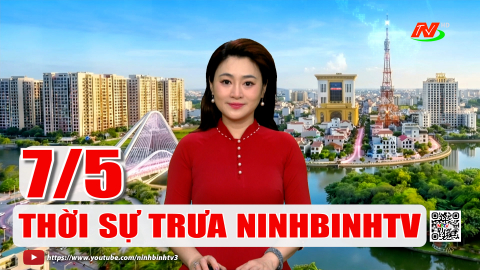 Thời sự Trưa NinhBinhTV - 07/5/2026