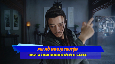 Giới thiệu phim: Phi Hồ Ngoại Truyện - Ph&aacute;t s&oacute;ng 20h45' & 21h40', từ ng&agrave;y 27/8/2026