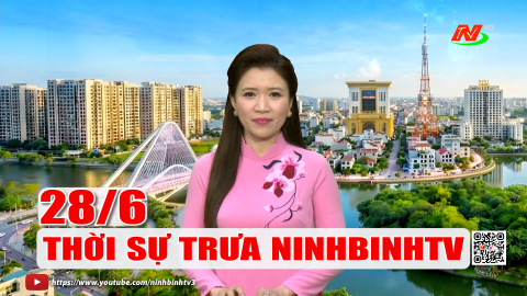 Thời sự Trưa NinhBinhTV - 28/6/2026