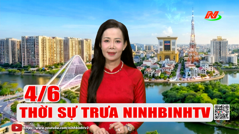 Thời sự Trưa NinhBinhTV - 04/6/2026