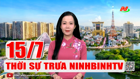 Thời sự Trưa NinhBinhTV - 15/7/2026