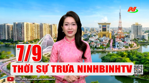 Thời sự Trưa NinhBinhTV - 07/9/2026