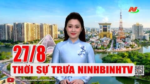 Thời sự Trưa NinhBinhTV - 27/8/2026