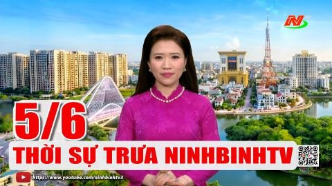  Thời sự Trưa NinhBinhTV - 05/6/2026