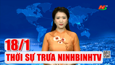 Thời sự Trưa NinhBinhTV - 18/1/2026
