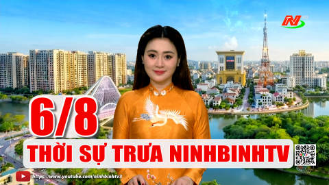Thời sự Trưa NinhBinhTV - 06/8/2026