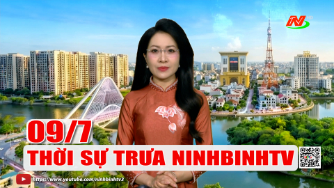 Thời sự Trưa NinhBinhTV - 09/7/2026