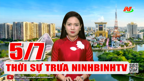 Thời sự Trưa NinhBinhTV - 5/7/2026
