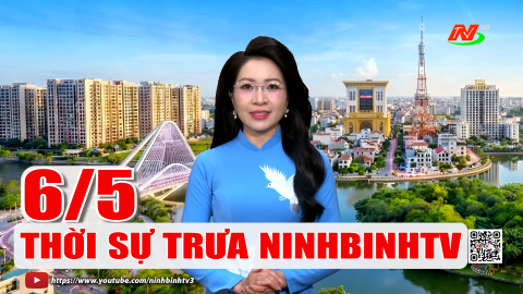 Thời sự Trưa NinhBinhTV - 06/5/2026