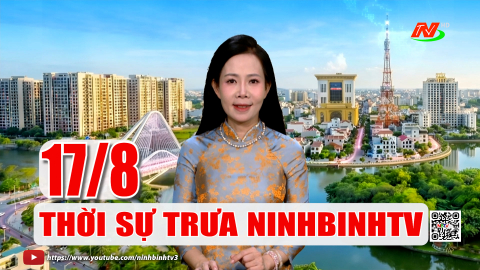 Thời sự Trưa NinhBinhTV - 17/8/2026