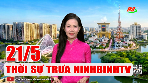 Thời sự Trưa NinhBinhTV - 21/5/2026