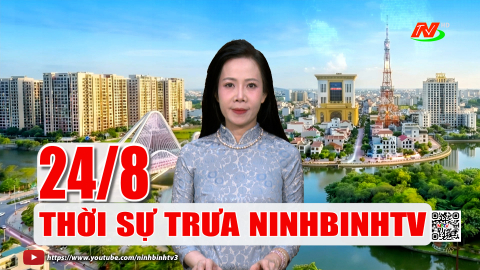 Thời sự Trưa NinhBinhTV - 24/8/2026