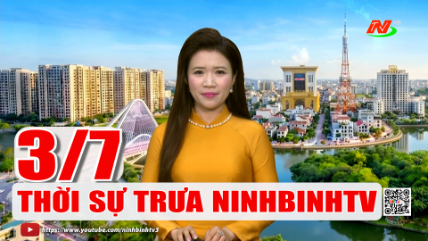 Thời sự Trưa NinhBinhTV - 03/7/2026