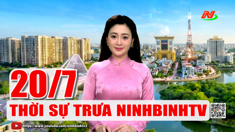 Thời sự Trưa NinhBinhTV - 20/7/2026