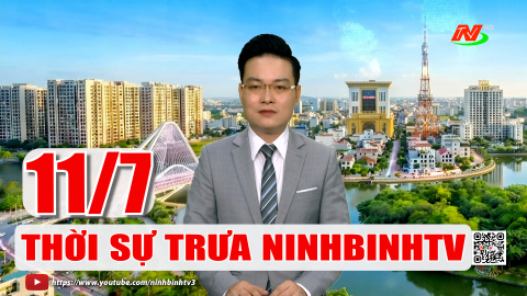 Thời sự Trưa NinhBinhTV 11/7/2026