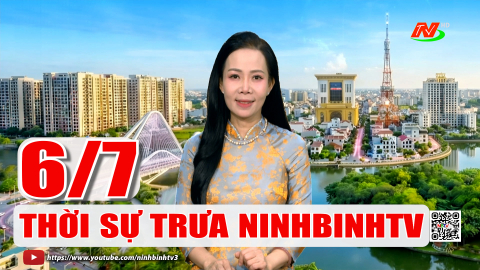 Thời sự Trưa NinhBinhTV - 06/7/2026