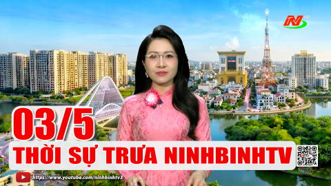 Thời sự Trưa NinhBinhTV - 03/5/2026