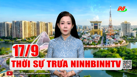 Thời sự Trưa NinhBinhTV - 17/9/2026