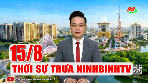 Thời sự Trưa NinhBinhTV - 15/8/2026