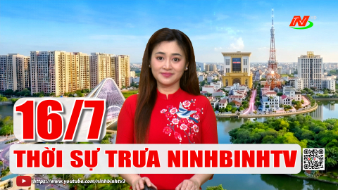 Thời sự Trưa NinhBinhTV - 16/7/2026
