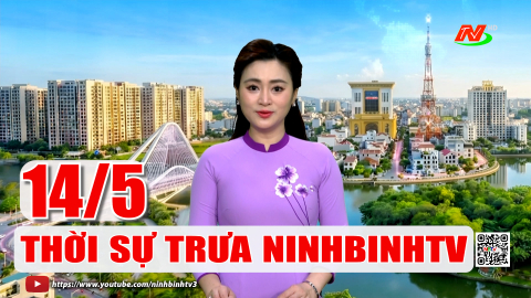 Thời sự Trưa NinhBinhTV - 14/5/2026