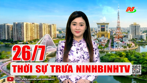 Thời sự Trưa NinhBinhTV - 26/7/2026