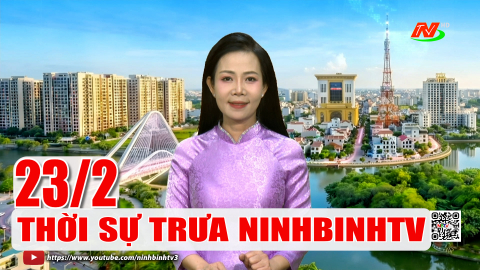 Thời sự Trưa NinhBinhTV - 23/2/2026 