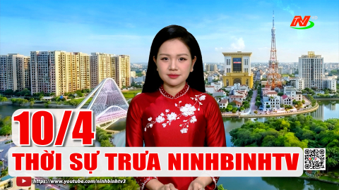 Thời sự Trưa NinhBinhTV - 10/4/2026