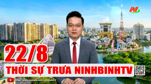 Thời sự Trưa NinhBinhTV - 22/8/2026